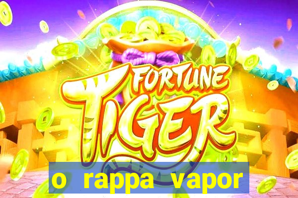 o rappa vapor barato letra